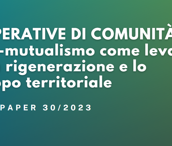 Cooperative di comunità. Il neo-mutualismo come leva per la rigenerazione e lo sviluppo territoriale
